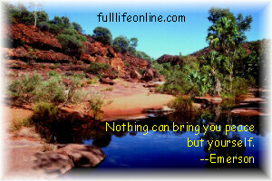 "Nothing can bring you peace but yourself " - Emerson