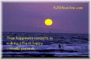 "True happiness consists in making others happy" - Hindu Proverb